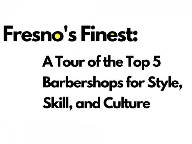 Fresno's Finest: A Tour of the Top 5 Barbershops for Style, Skill, and Culture"